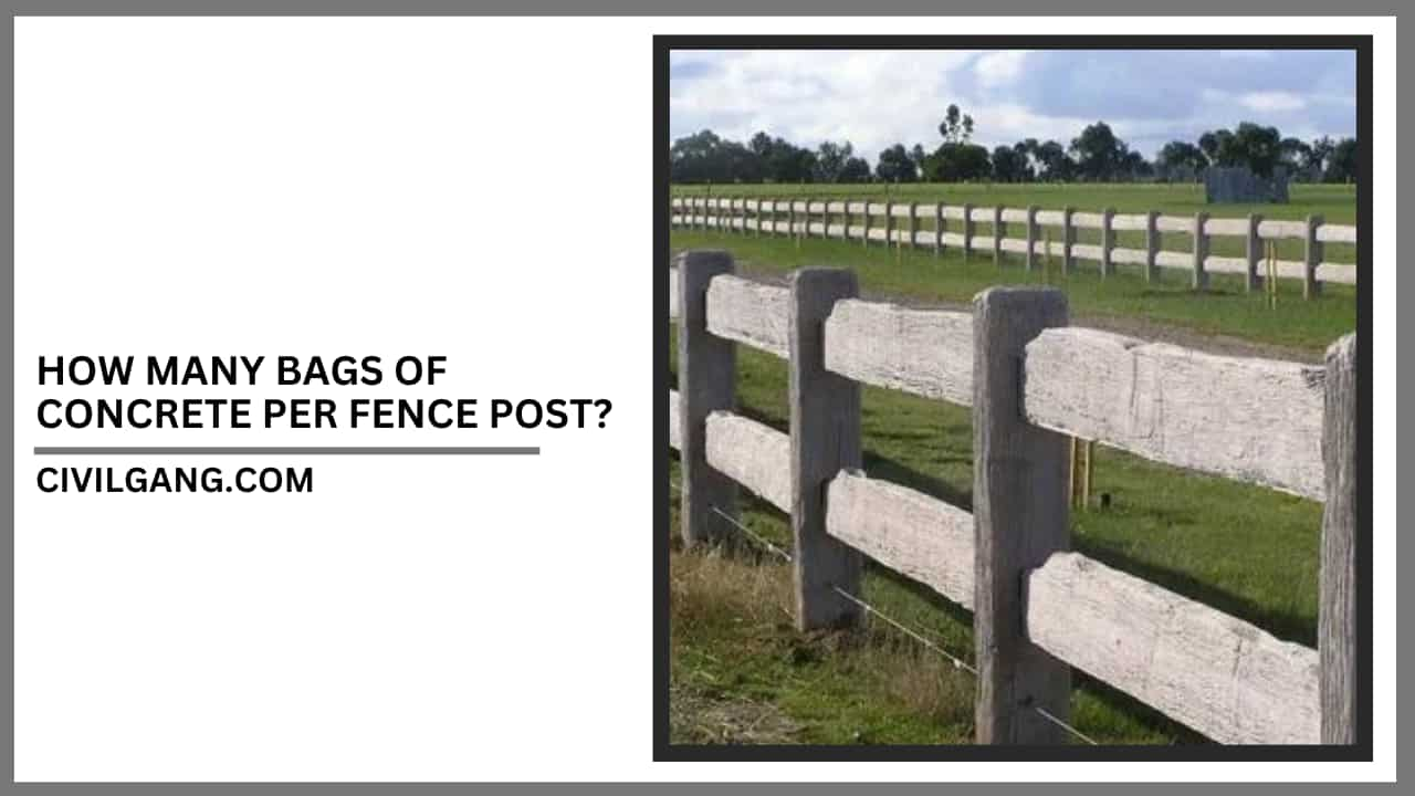 How Many Bags Of Concrete Per Fence Post?