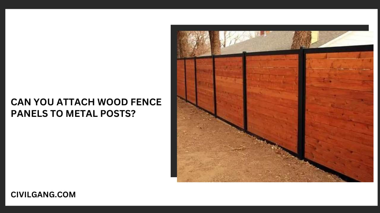 Can You Attach Wood Fence Panels to Metal Posts?