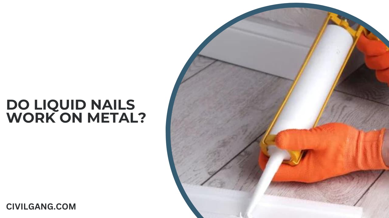 Do Liquid Nails Work on Metal?