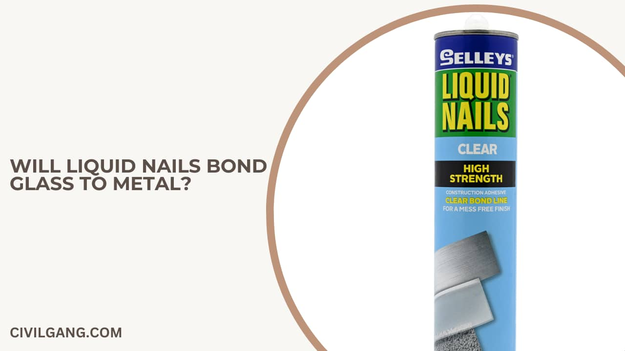 Will Liquid Nails Bond Glass to Metal?