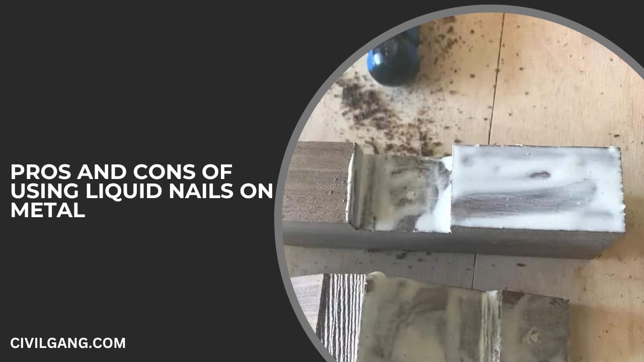 Pros and Cons of Using Liquid Nails on Metal