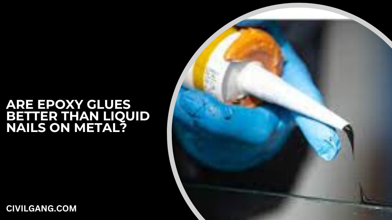 Are Epoxy Glues Better Than Liquid Nails on Metal?