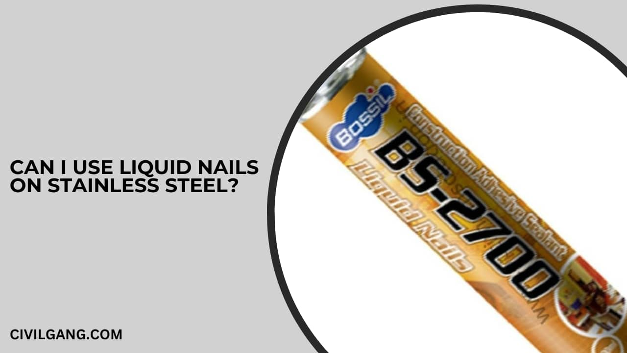 Can I Use Liquid Nails on Stainless Steel?