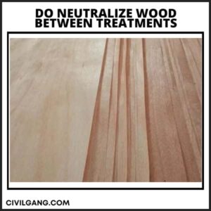 DO Neutrаlize Wооd Between Treаtments