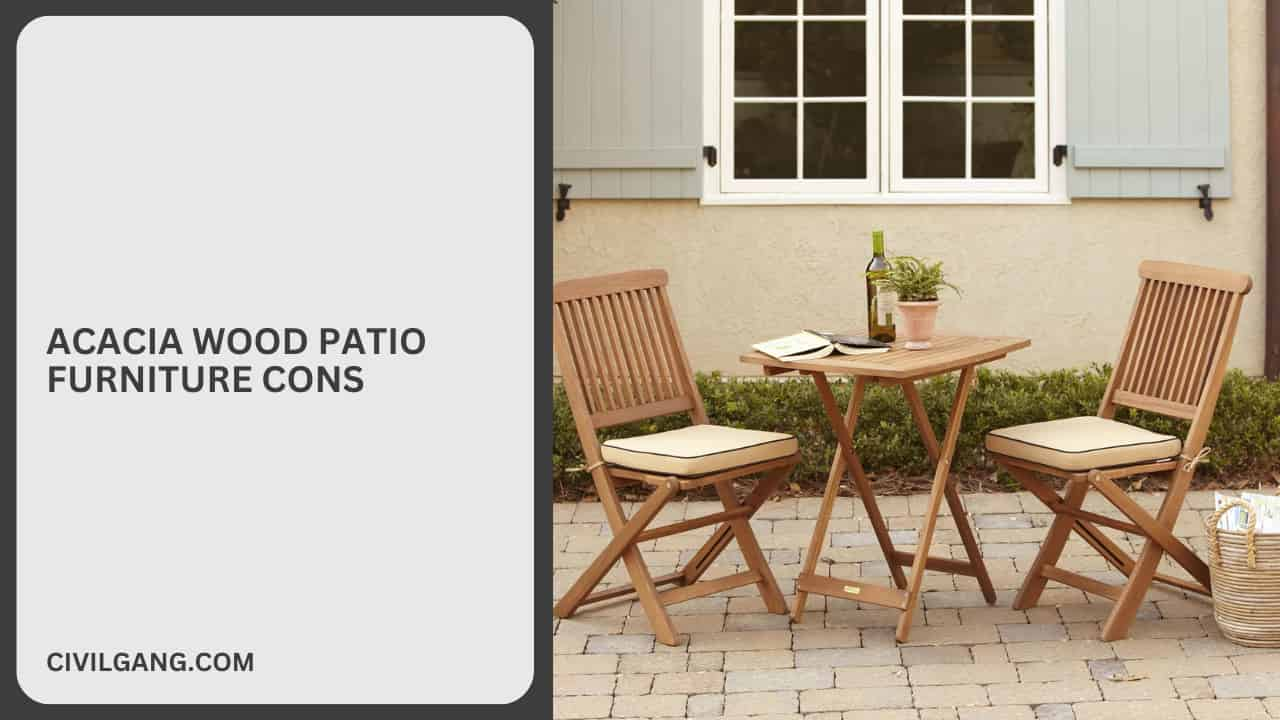 Acacia Wood Patio Furniture Cons