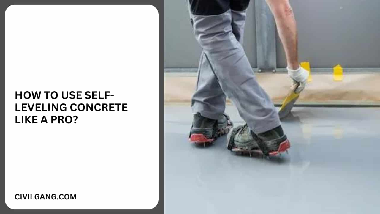 How To Use Self-Leveling Concrete Like A Pro?