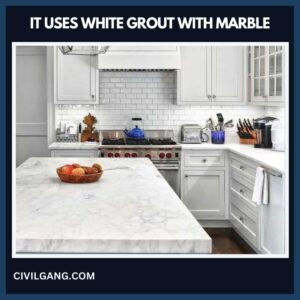 It Uses White Grout with Marble