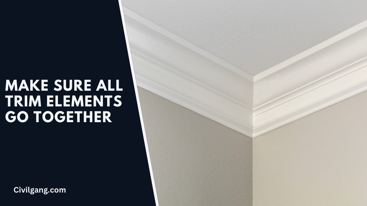 Make Sure All Trim Elements Go Together