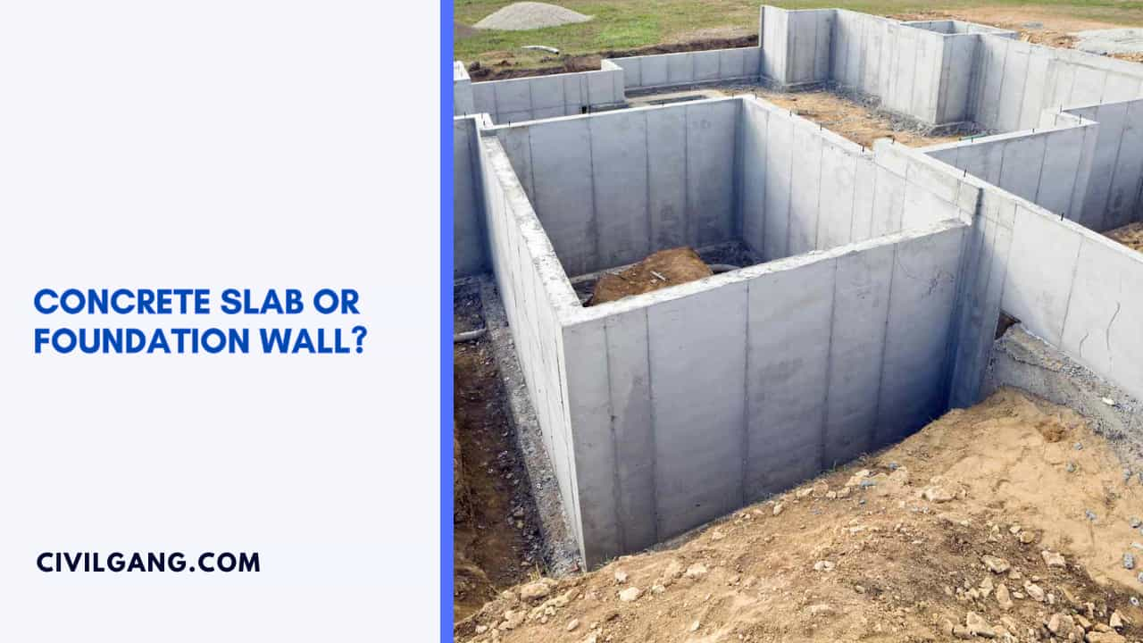 Concrete Slab or Foundation Wall?