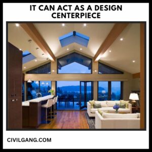 It Can Act as a Design Centerpiece