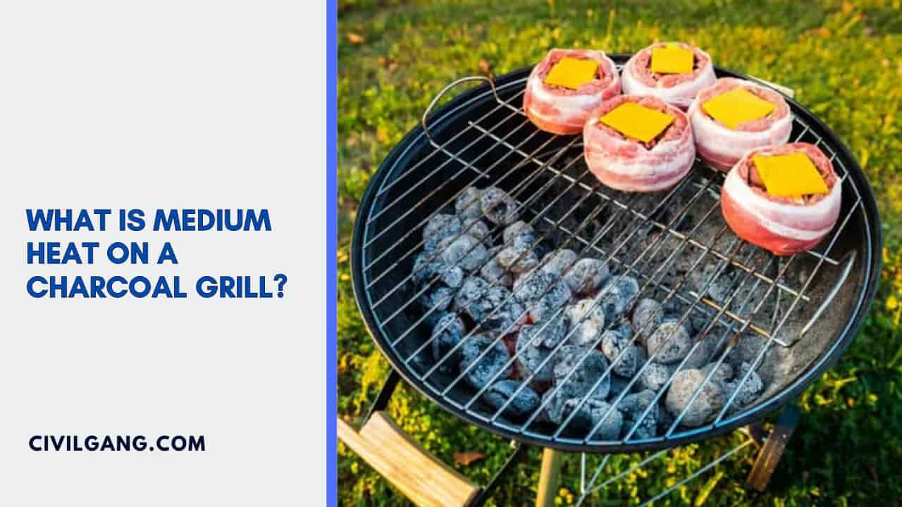 What Is Medium Heat on A Charcoal Grill?