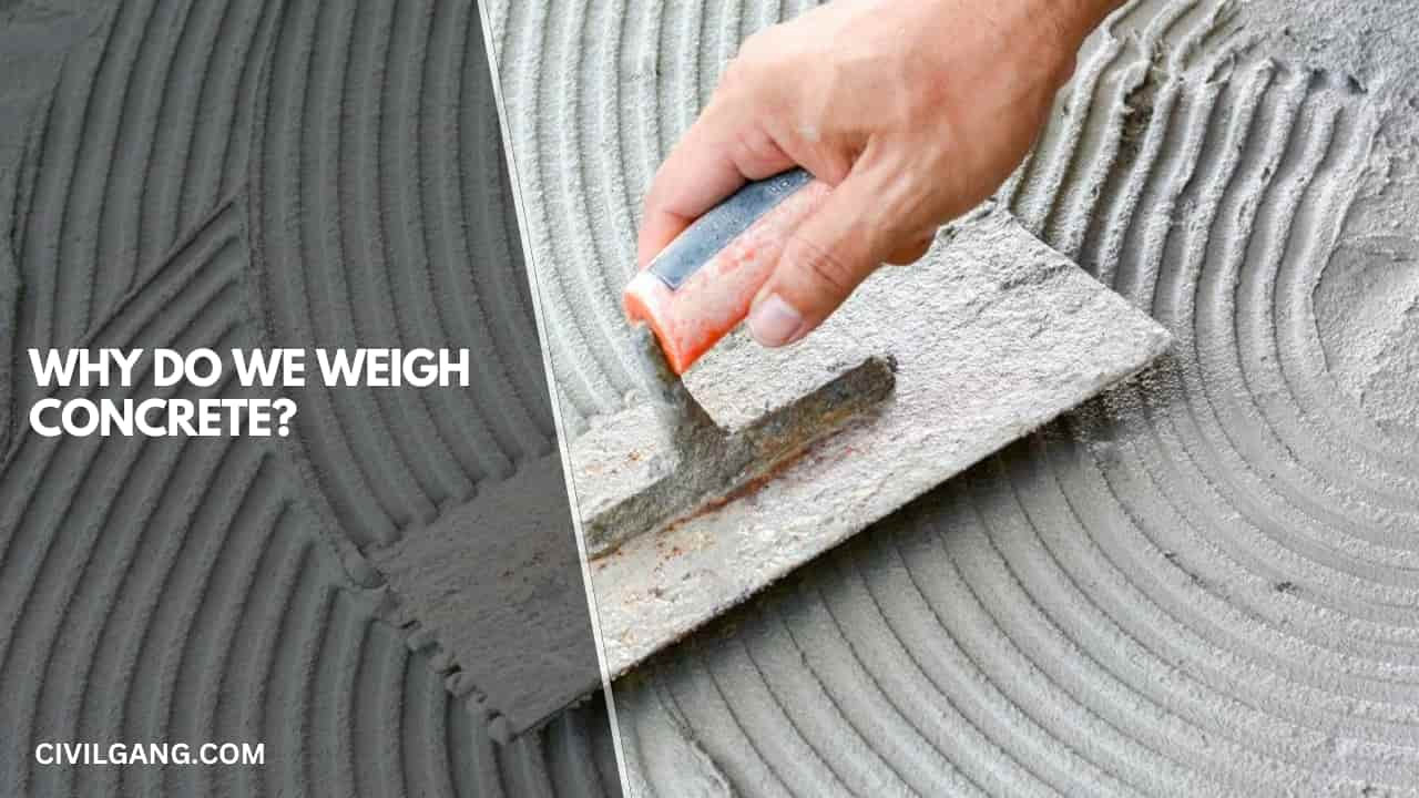 WHY DO WEIGH CONCRETE?