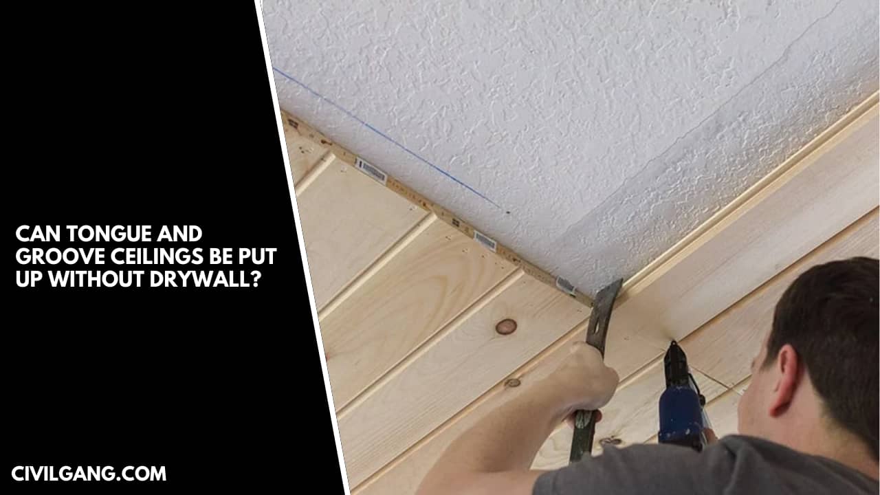 Can Tongue And Groove Ceilings Be Put Up Without Drywall?