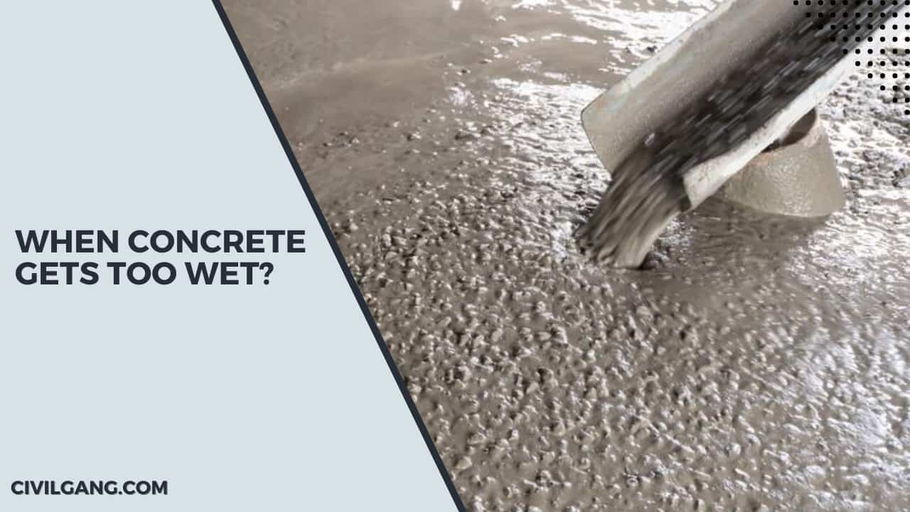 When Concrete Gets Too Wet?