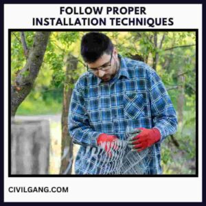 Follow Proper Installation Techniques